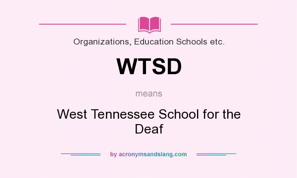 What does WTSD mean? It stands for West Tennessee School for the Deaf