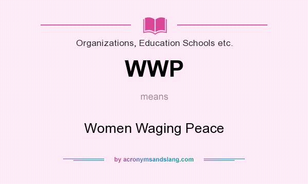 What does WWP mean? It stands for Women Waging Peace