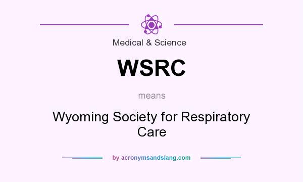 What does WSRC mean? It stands for Wyoming Society for Respiratory Care