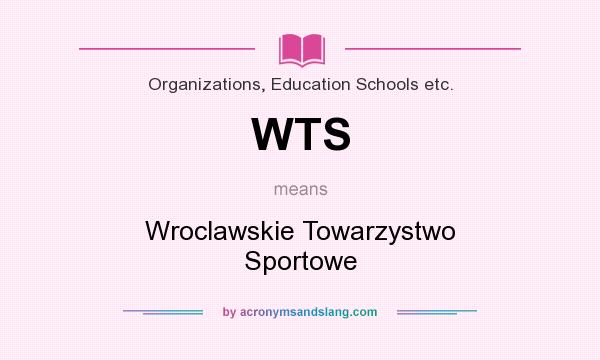 What does WTS mean? It stands for Wroclawskie Towarzystwo Sportowe
