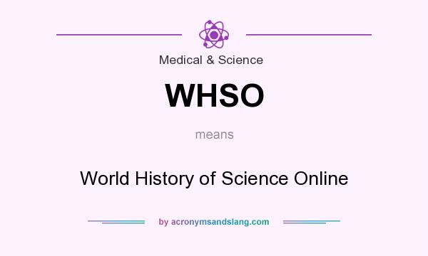 What does WHSO mean? It stands for World History of Science Online
