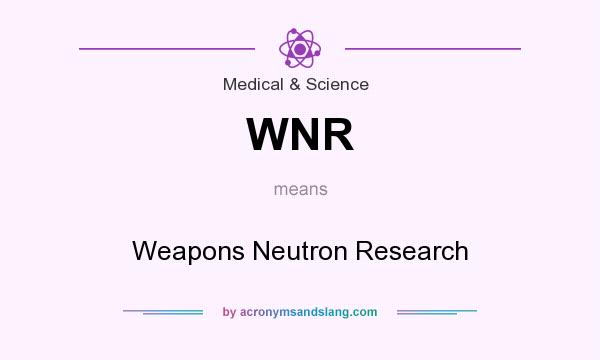What does WNR mean? It stands for Weapons Neutron Research