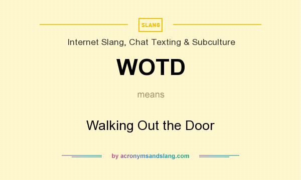 What does WOTD mean? It stands for Walking Out the Door