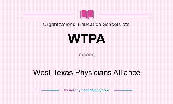 What does WTPA mean? It stands for West Texas Physicians Alliance