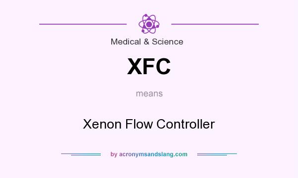 What does XFC mean? It stands for Xenon Flow Controller