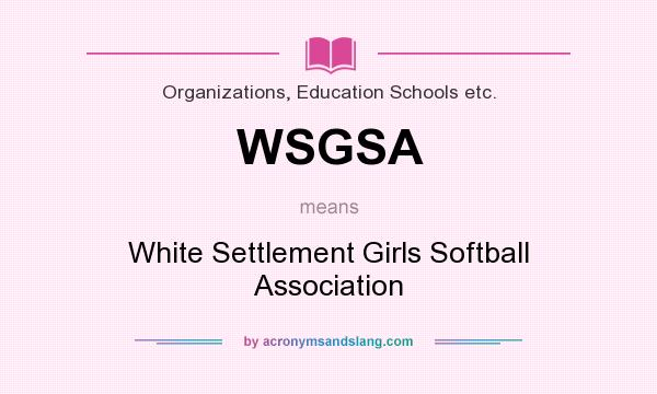 What does WSGSA mean? It stands for White Settlement Girls Softball Association