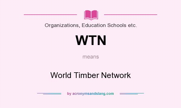 What does WTN mean? It stands for World Timber Network