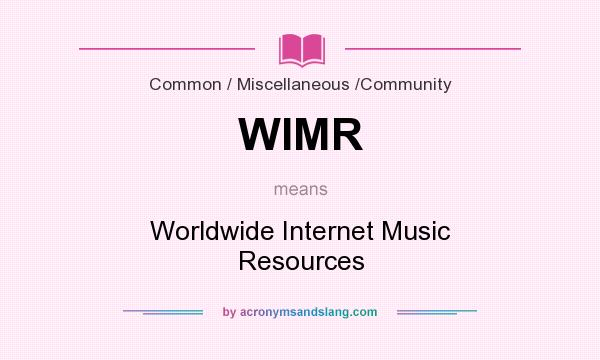 What does WIMR mean? It stands for Worldwide Internet Music Resources