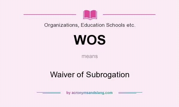 What does WOS mean? It stands for Waiver of Subrogation
