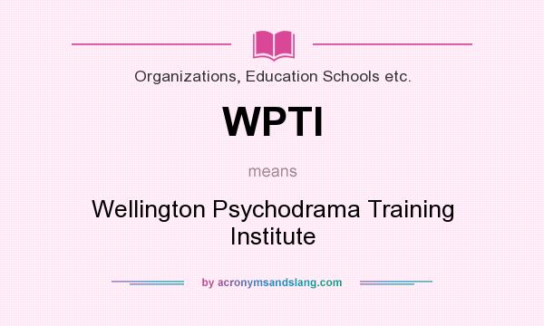 What does WPTI mean? It stands for Wellington Psychodrama Training Institute