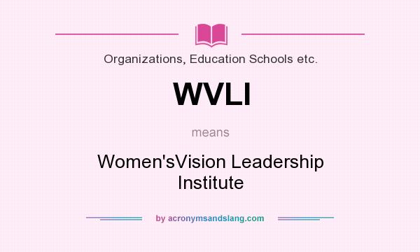 What does WVLI mean? It stands for Women`sVision Leadership Institute