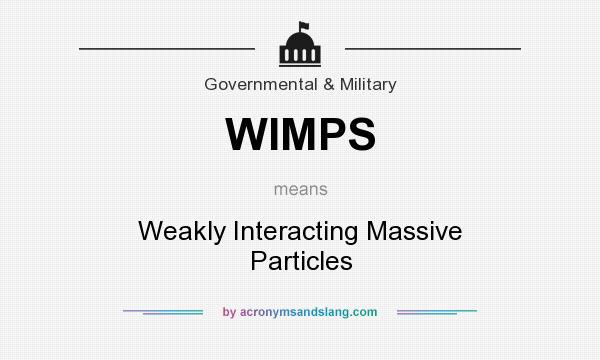 What does WIMPS mean? It stands for Weakly Interacting Massive Particles