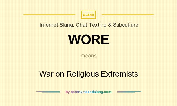 What does WORE mean? It stands for War on Religious Extremists