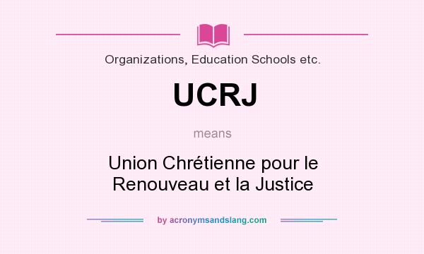 What does UCRJ mean? It stands for Union Chrétienne pour le Renouveau et la Justice
