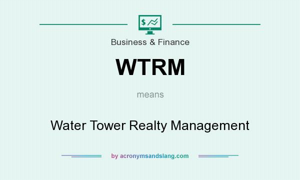 What does WTRM mean? It stands for Water Tower Realty Management