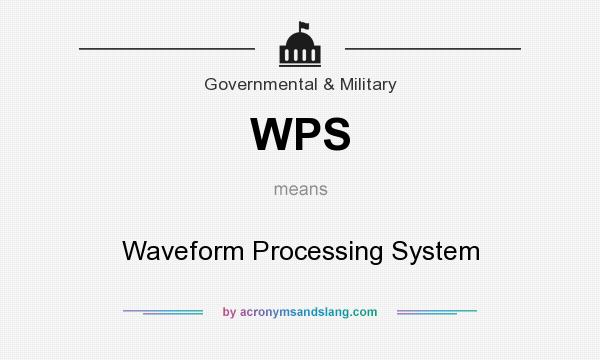 What does WPS mean? It stands for Waveform Processing System