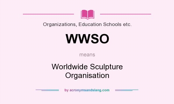 What does WWSO mean? It stands for Worldwide Sculpture Organisation