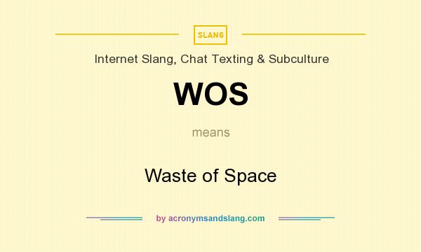 What does WOS mean? It stands for Waste of Space