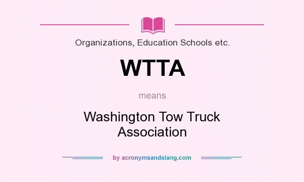 What does WTTA mean? It stands for Washington Tow Truck Association