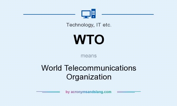 What does WTO mean? It stands for World Telecommunications Organization