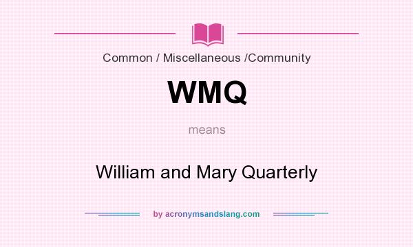 What does WMQ mean? It stands for William and Mary Quarterly