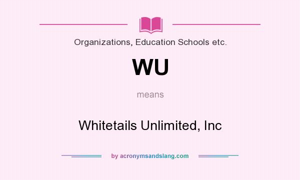 What does WU mean? It stands for Whitetails Unlimited, Inc