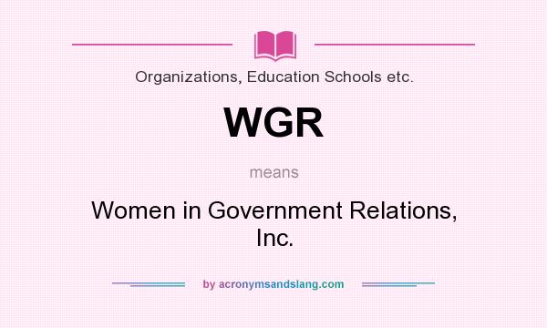 What does WGR mean? It stands for Women in Government Relations, Inc.