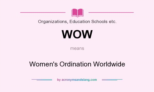 What does WOW mean? It stands for Women`s Ordination Worldwide