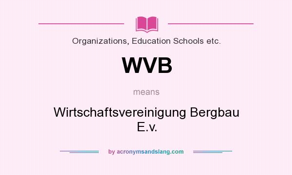 What does WVB mean? It stands for Wirtschaftsvereinigung Bergbau E.v.