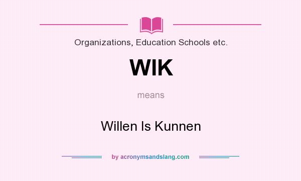 What does WIK mean? It stands for Willen Is Kunnen