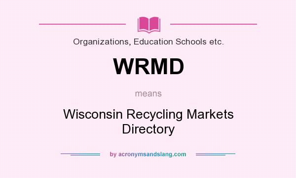 What does WRMD mean? It stands for Wisconsin Recycling Markets Directory