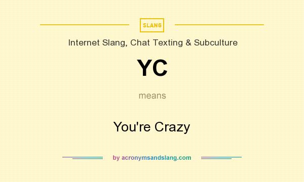 What does YC mean? It stands for You`re Crazy