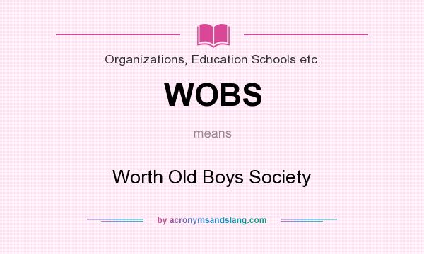 What does WOBS mean? It stands for Worth Old Boys Society