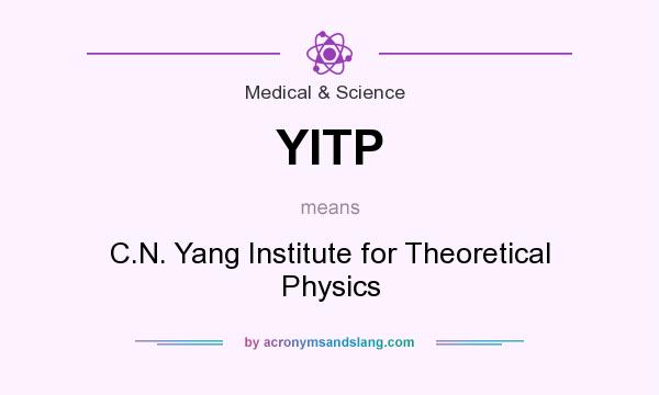 What does YITP mean? It stands for C.N. Yang Institute for Theoretical Physics