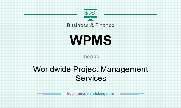 What does WPMS mean? It stands for Worldwide Project Management Services