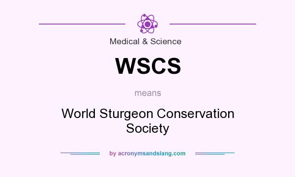 What does WSCS mean? It stands for World Sturgeon Conservation Society