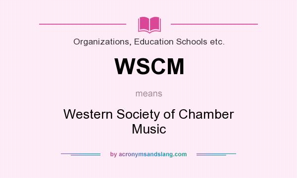 What does WSCM mean? It stands for Western Society of Chamber Music