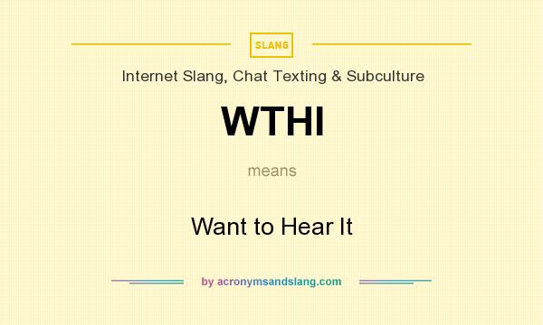 What does WTHI mean? It stands for Want to Hear It