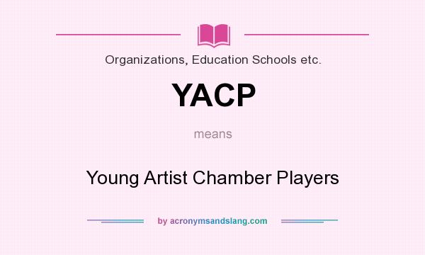 What does YACP mean? It stands for Young Artist Chamber Players