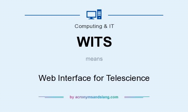 What does WITS mean? It stands for Web Interface for Telescience