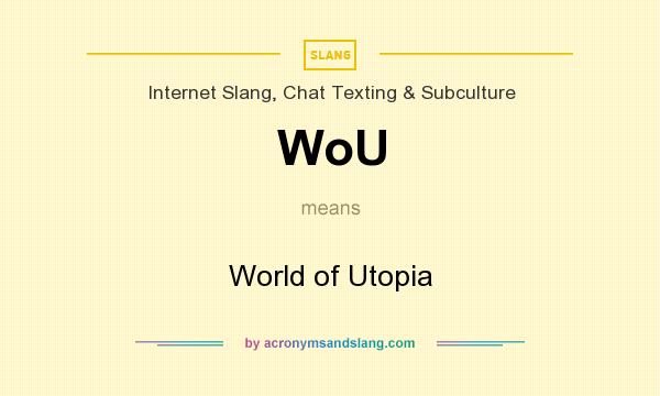 What does WoU mean? It stands for World of Utopia