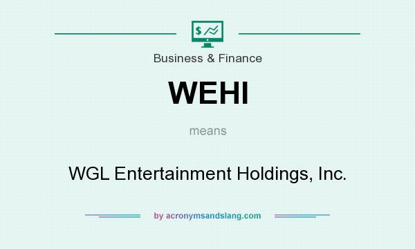 What does WEHI mean? It stands for WGL Entertainment Holdings, Inc.