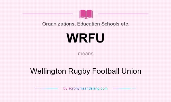 What does WRFU mean? It stands for Wellington Rugby Football Union
