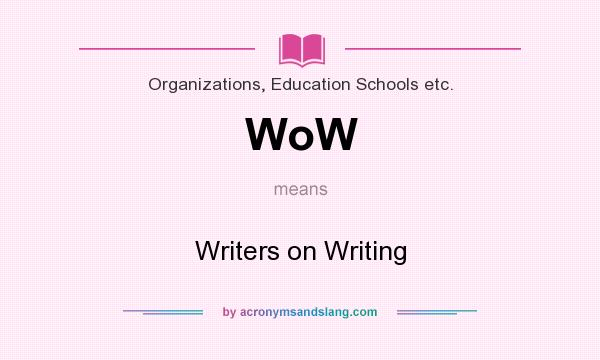 What does WoW mean? It stands for Writers on Writing