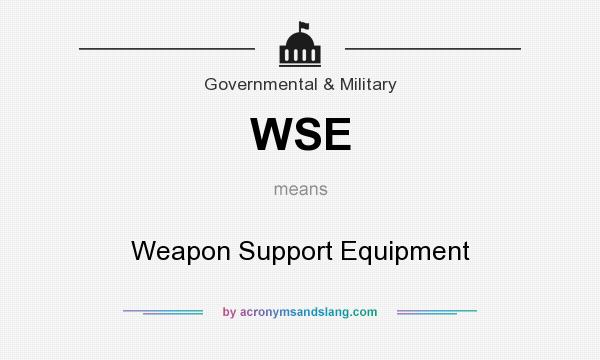 What does WSE mean? It stands for Weapon Support Equipment