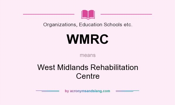 What does WMRC mean? It stands for West Midlands Rehabilitation Centre