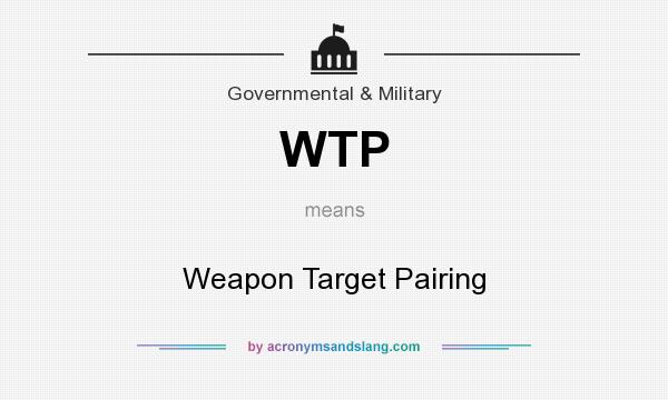 What does WTP mean? It stands for Weapon Target Pairing