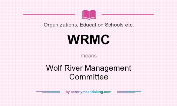 What does WRMC mean? It stands for Wolf River Management Committee