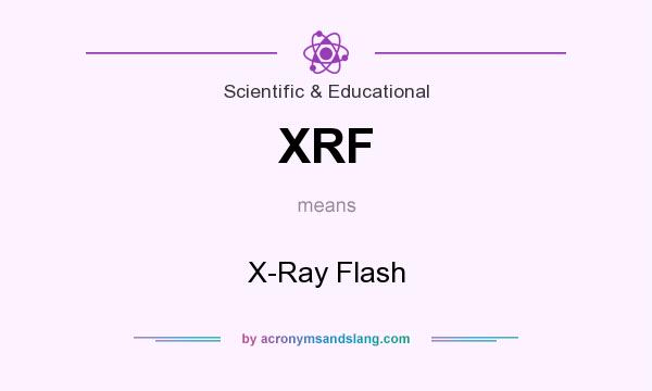 What does XRF mean? It stands for X-Ray Flash