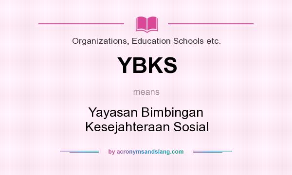 What does YBKS mean? It stands for Yayasan Bimbingan Kesejahteraan Sosial